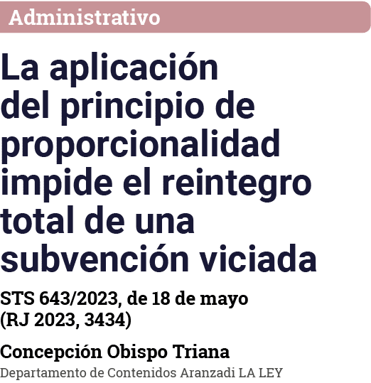 Administrativo La aplicación del principio de proporcionalidad impide el reintegro total de una subvención viciada ST   