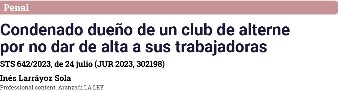 Penal Condenado dueño de un club de alterne por no dar de alta a sus trabajadoras STS 642 2023, de 24 julio (JUR 2023   