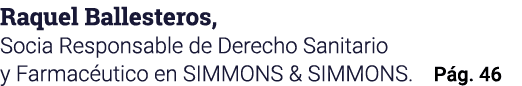 Raquel Ballesteros, Socia Responsable de Derecho Sanitario y Farmacéutico en SIMMONS & SIMMONS  Pág  46
