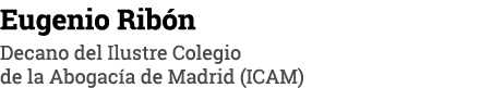 Eugenio Ribón Decano del Ilustre Colegio de la Abogacía de Madrid (ICAM)