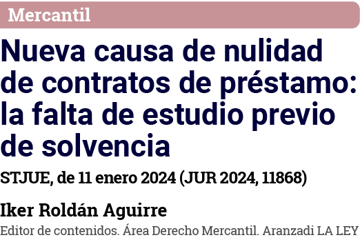 Mercantil Nueva causa de nulidad de contratos de préstamo: la falta de estudio previo de solvencia STJUE, de 11 enero   