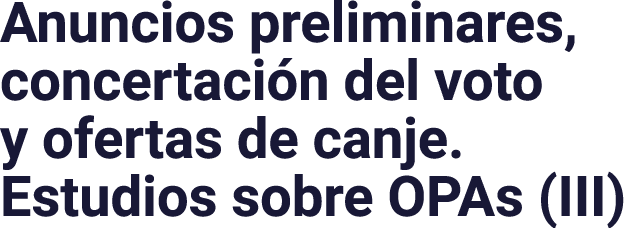 Anuncios preliminares, concertación del voto y ofertas de canje  Estudios sobre OPAs (III)