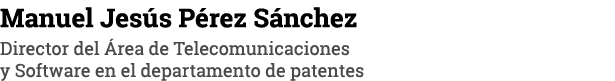 Manuel Jesús Pérez Sánchez Director del Área de Telecomunicaciones y Software en el departamento de patentes