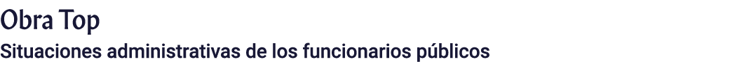 Obra Top Situaciones administrativas de los funcionarios públicos