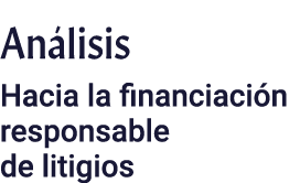 Análisis Hacia la financiación responsable de litigios