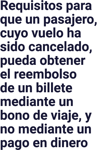 Requisitos para que un pasajero, cuyo vuelo ha sido cancelado, pueda obtener el reembolso de un billete mediante un b   