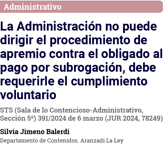 Administrativo La Administración no puede dirigir el procedimiento de apremio contra el obligado al pago por subrogac   