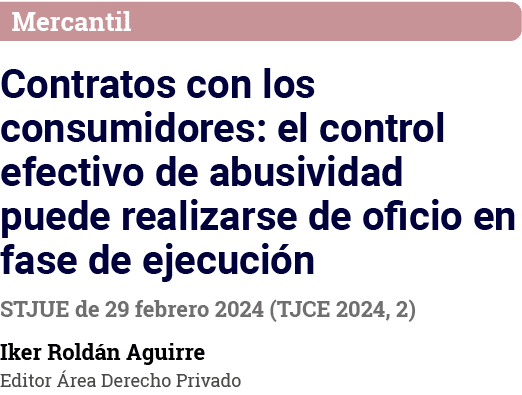 Mercantil Contratos con los consumidores: el control efectivo de abusividad puede realizarse de oficio en fase de eje   