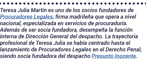 Teresa Julia Martín es uno de los socios fundadores de Procuradores Legales, firma madrileña que opera a nivel nacion   