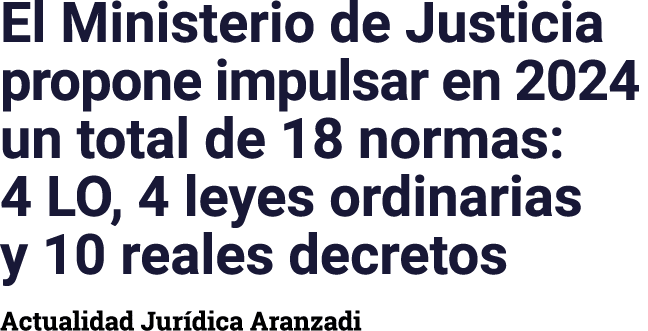 El Ministerio de Justicia propone impulsar en 2024 un total de 18 normas: 4 LO, 4 leyes ordinarias y 10 reales decret   