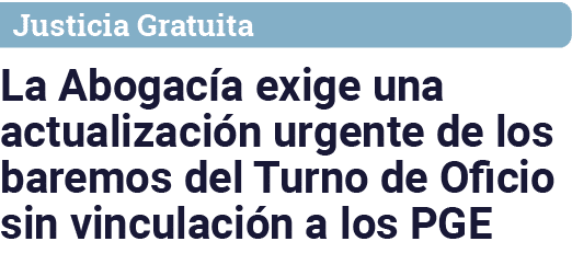 Justicia Gratuita La Abogacía exige una actualización urgente de los baremos del Turno de Oficio sin vinculación a lo   