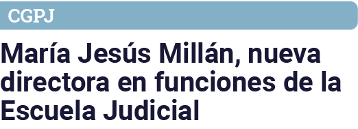 CGPJ María Jesús Millán, nueva directora en funciones de la Escuela Judicial