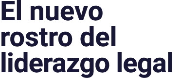 El nuevo rostro del liderazgo legal