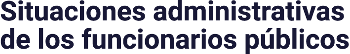 Situaciones administrativas de los funcionarios públicos