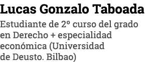 Lucas Gonzalo Taboada Estudiante de 2  curso del grado en Derecho + especialidad económica (Universidad de Deusto  Bi   