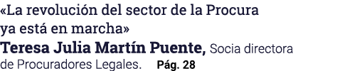  La revolución del sector de la Procura ya está en marcha  Teresa Julia Martín Puente, Socia directora de Procuradore   