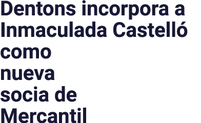 Dentons incorpora a Inmaculada Castelló como nueva socia de Mercantil