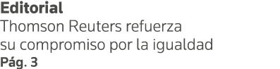 Editorial Thomson Reuters refuerza su compromiso por la igualdad Pág  3