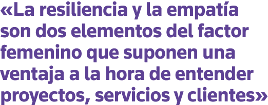  La resiliencia y la empatía son dos elementos del factor femenino que suponen una ventaja a la hora de entender proy   