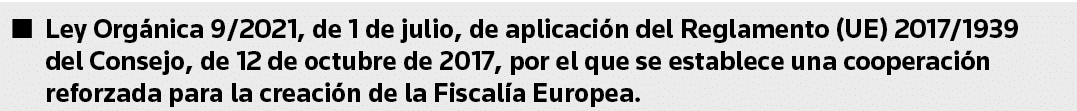 Ley Orgánica 9 2021, de 1 de julio, de aplicación del Reglamento (UE) 2017 1939 del Consejo, de 12 de octubre de 2017   
