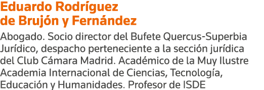 Eduardo Rodríguez de Brujón y Fernández Abogado  Socio director del Bufete Quercus-Superbia Jurídico, despacho perten   
