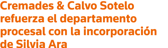 Cremades & Calvo Sotelo refuerza el departamento procesal con la incorporación de Silvia Ara