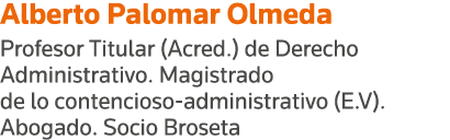 Alberto Palomar Olmeda Profesor Titular (Acred ) de Derecho Administrativo  Magistrado de lo contencioso-administrati   
