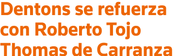 Dentons se refuerza con Roberto Tojo Thomas de Carranza