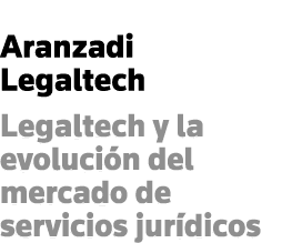 Aranzadi Legaltech Legaltech y la evolución del mercado de servicios jurídicos