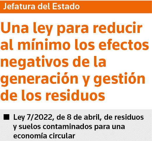 Jefatura del Estado Una ley para reducir al mínimo los efectos negativos de la generación y gestión de los residuos     