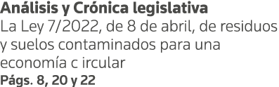 Análisis y Crónica legislativa La Ley 7 2022, de 8 de abril, de residuos y suelos contaminados para una economía c ir   
