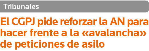 Tribunales El CGPJ pide reforzar la AN para hacer frente a la  avalancha  de peticiones de asilo