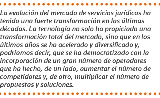 La evolución del mercado de servicios jurídicos ha tenido una fuerte transformación en las últimas décadas  La tecnol   