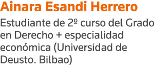 Ainara Esandi Herrero Estudiante de 2  curso del Grado en Derecho + especialidad económica (Universidad de Deusto  Bi   