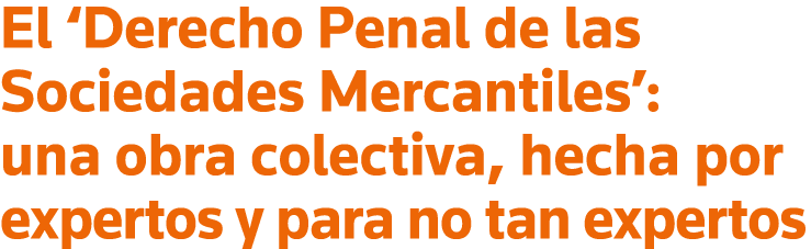 El  Derecho Penal de las Sociedades Mercantiles : una obra colectiva, hecha por expertos y para no tan expertos