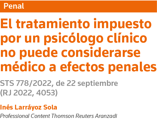 Penal El tratamiento impuesto por un psicólogo clínico no puede considerarse médico a efectos penales STS 778 2022, d   