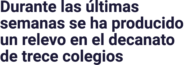 Durante las últimas semanas se ha producido un relevo en el decanato de trece colegios
