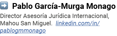   Pablo García-Murga Monago Director Asesoría Jurídica Internacional, Mahou San Miguel  linkedin com in pablogmmonago