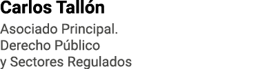 Carlos Tallón Asociado Principal  Derecho Público y Sectores Regulados