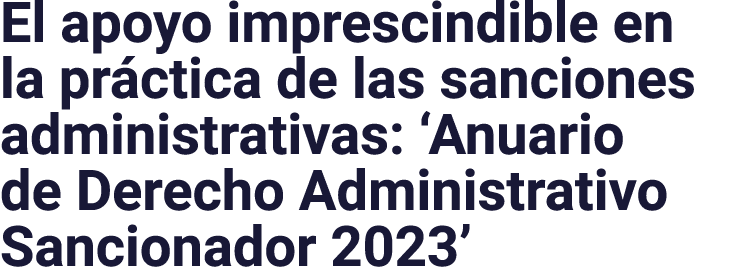 El apoyo imprescindible en la práctica de las sanciones administrativas:  Anuario de Derecho Administrativo Sancionad   
